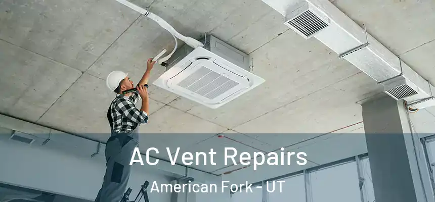  AC Vent Repairs American Fork - UT