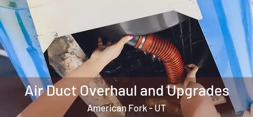  Air Duct Overhaul and Upgrades American Fork - UT