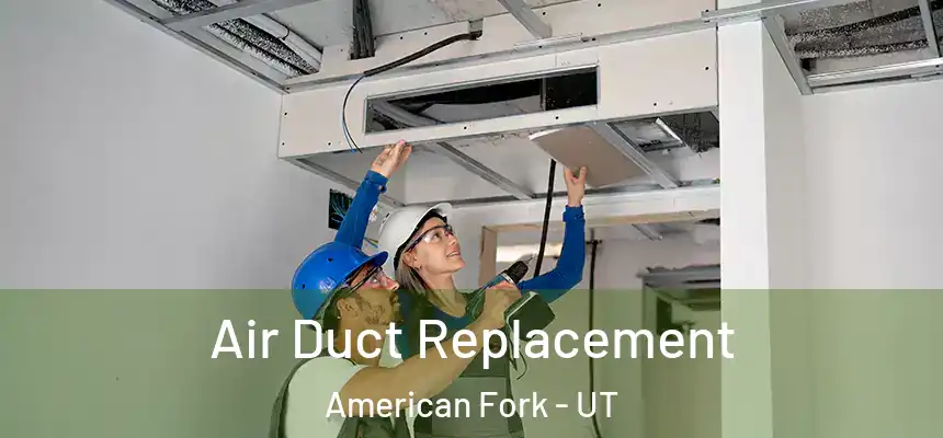 Air Duct Replacement American Fork - UT