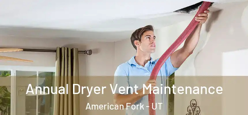 Annual Dryer Vent Maintenance American Fork - UT