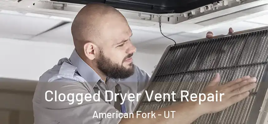  Clogged Dryer Vent Repair American Fork - UT