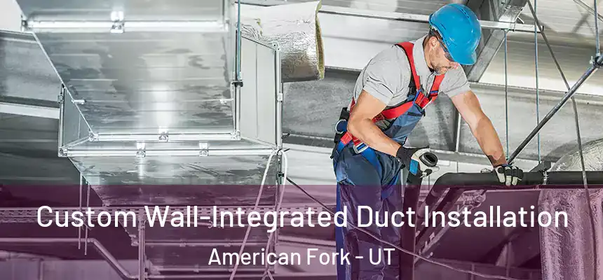  Custom Wall-Integrated Duct Installation American Fork - UT