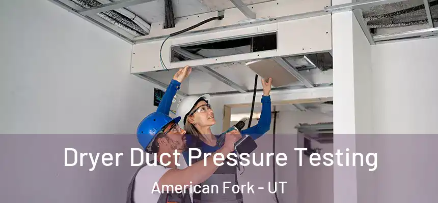  Dryer Duct Pressure Testing American Fork - UT