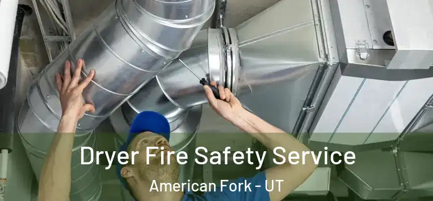 Dryer Fire Safety Service American Fork - UT
