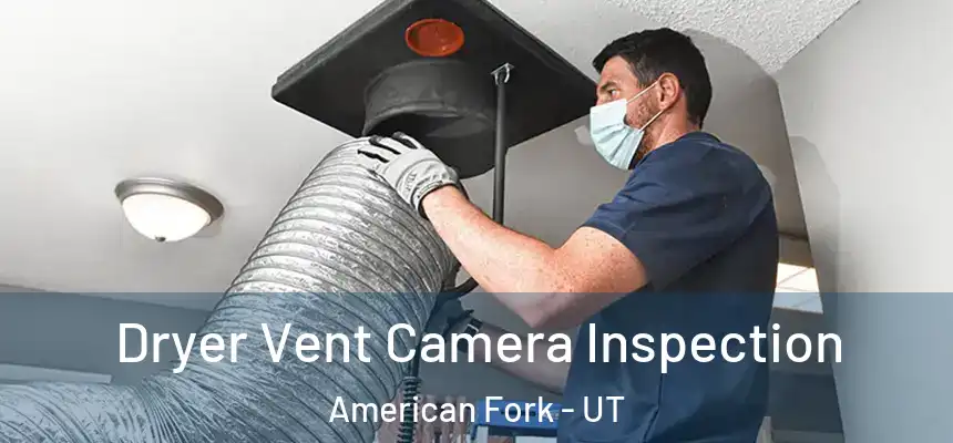 Dryer Vent Camera Inspection American Fork - UT