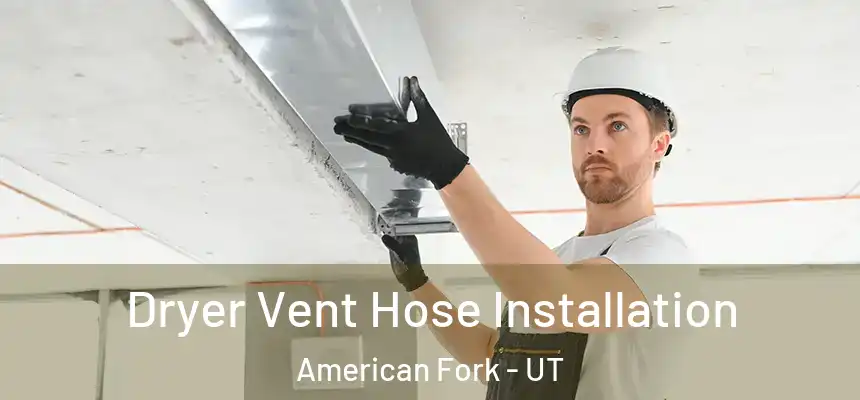  Dryer Vent Hose Installation American Fork - UT