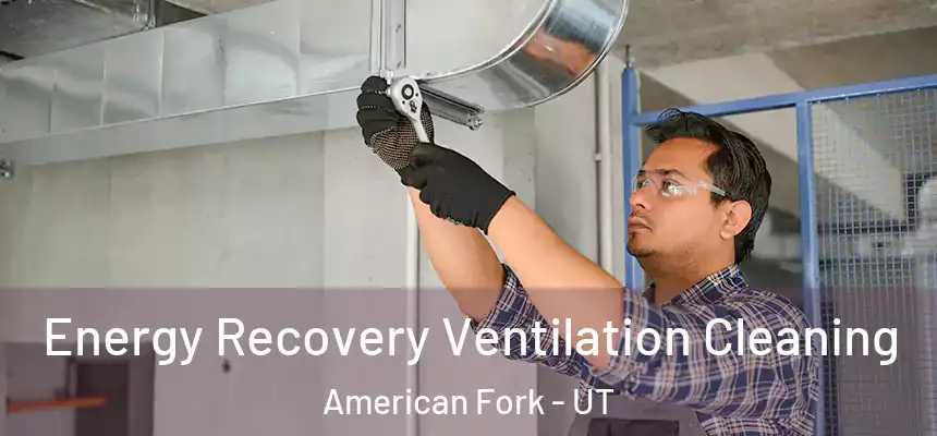  Energy Recovery Ventilation Cleaning American Fork - UT
