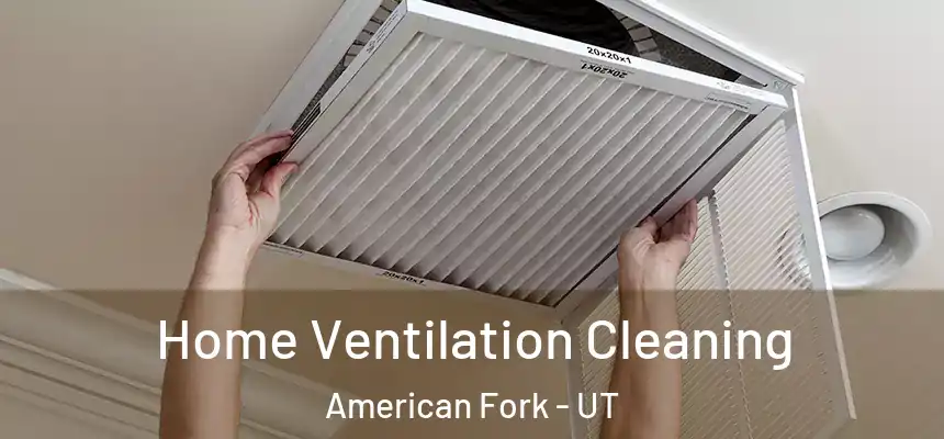  Home Ventilation Cleaning American Fork - UT