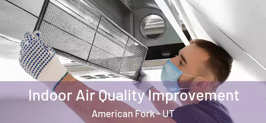 Indoor Air Quality Improvement American Fork - UT
