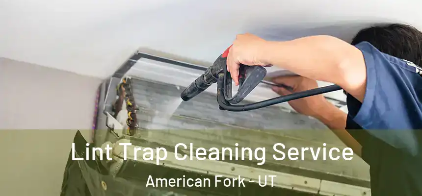 Lint Trap Cleaning Service American Fork - UT