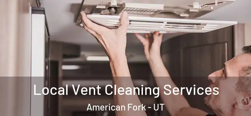  Local Vent Cleaning Services American Fork - UT