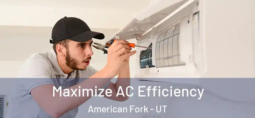  Maximize AC Efficiency American Fork - UT