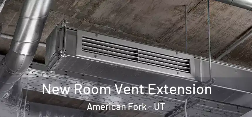 New Room Vent Extension American Fork - UT