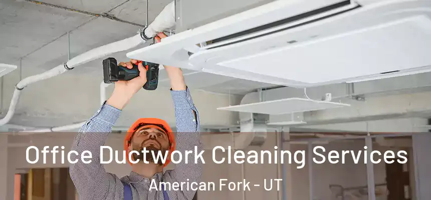  Office Ductwork Cleaning Services American Fork - UT
