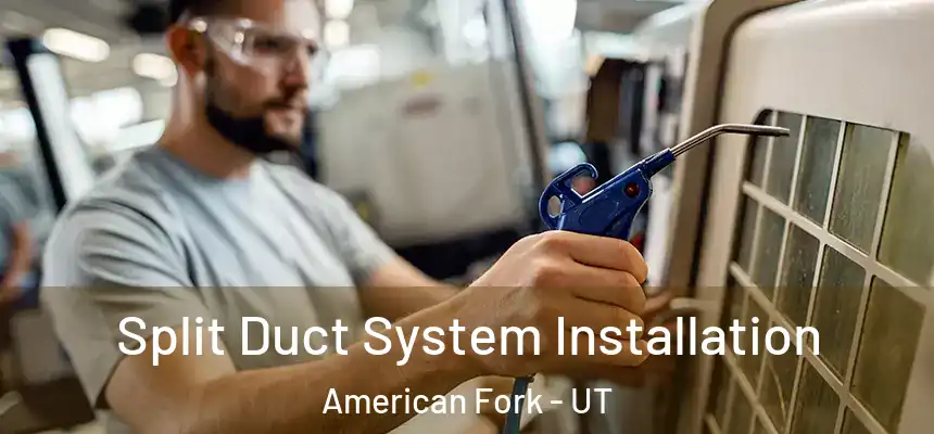  Split Duct System Installation American Fork - UT