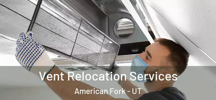  Vent Relocation Services American Fork - UT